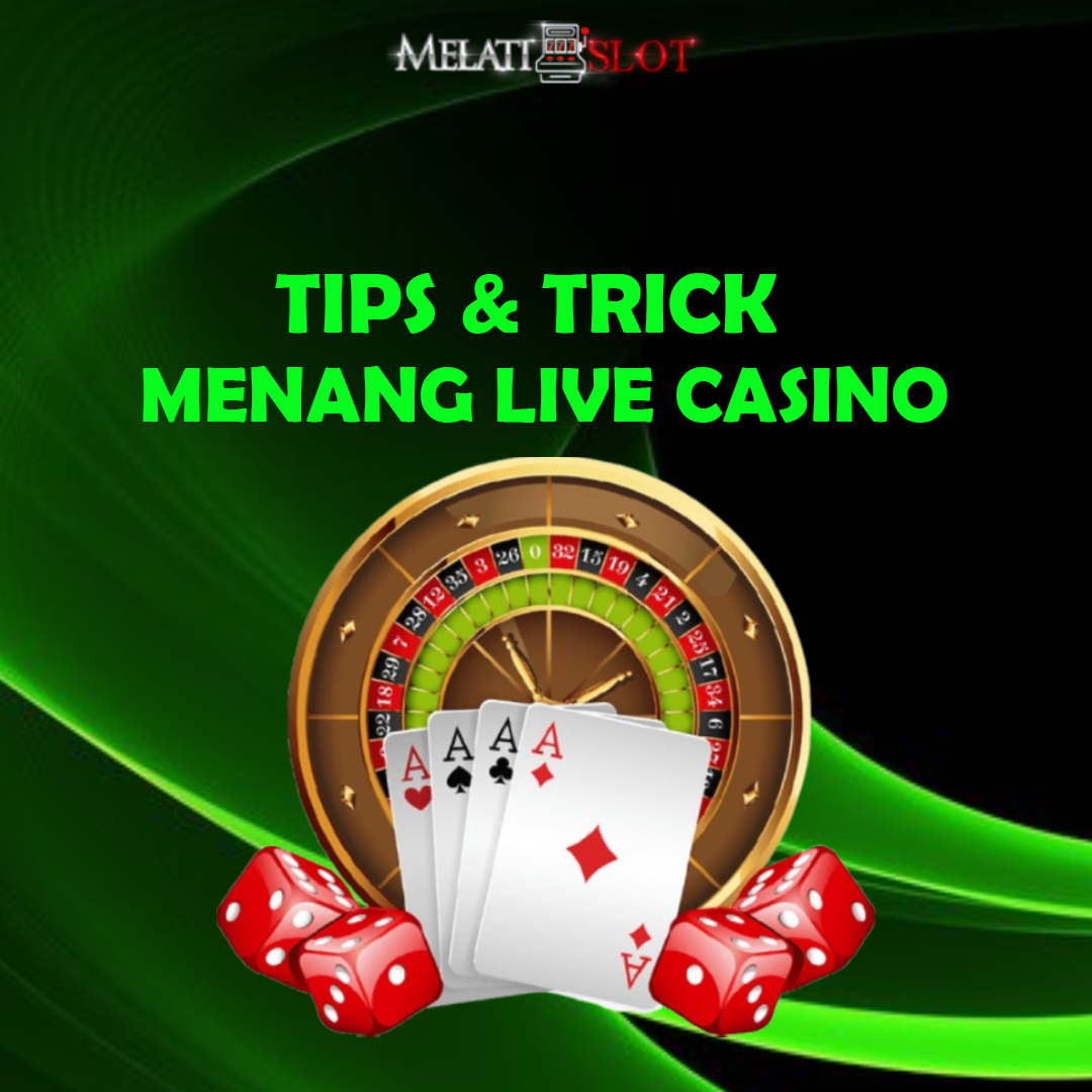 Melatislot: Tis dan Trick Menang di Live Casino